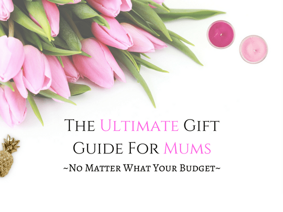 The Ultimate Gift Guide For Mums | Mothers Day Gift Ideas | Mums Birthday Gift Ideas