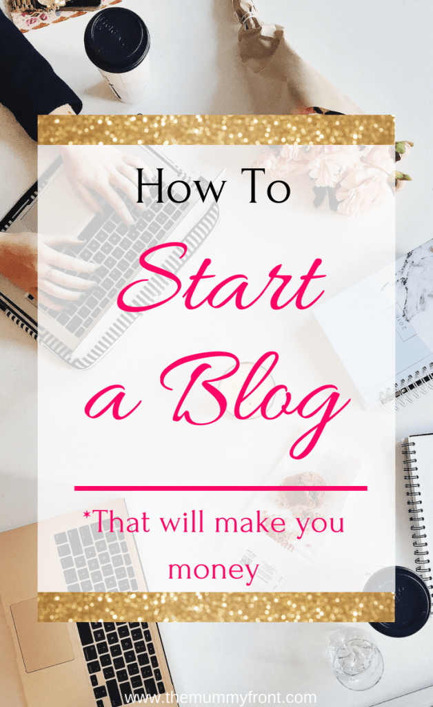 How To Start A Successful Blog ~ Step By Step - The Mummy Front