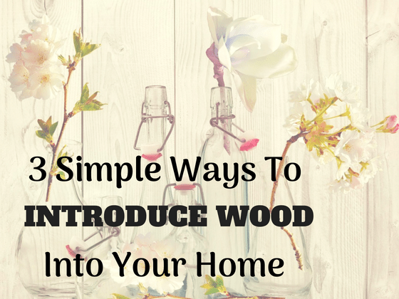 3 simple ways to introduce wood in your home #homedecor #rustic #diy #woodfloors #wood #rusticstyle #homestyle #homedecorideas