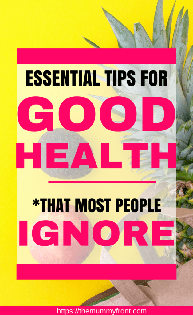 Essential Tips For Good Health That Most People Ignore - The Mummy Front